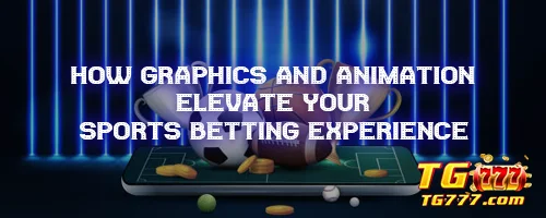 How Graphics and Animation Elevate Your Sports Betting Experience